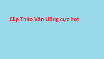 Clip Thảo Vân Uông 2k lộ clip nhún nhẩy với trai hot nhất hôm nay